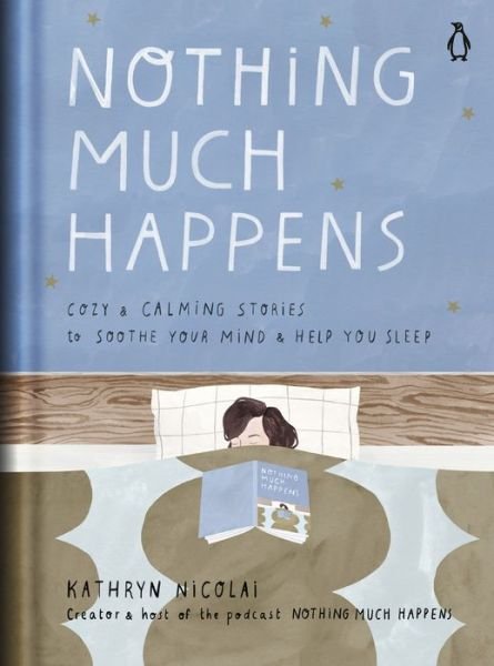 Cover for Nothing Much Happens: Cozy and Calming Stories to Soothe Your Mind and Help You Sleep (Book) (2020)