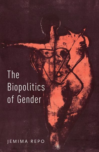 Cover for Repo, Jemima (Lecturer in the Politics of Gender at Newcastle University, Lecturer in the Politics of Gender at Newcastle University, Newcastle University) · The Biopolitics of Gender (Gebundenes Buch) (2015)