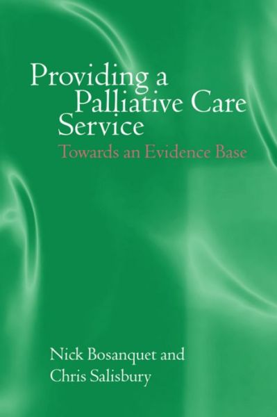 Cover for Bosanquet, Nick (Professor of Health Policy, Imperial College and St Mary's Hospital, London, Professor of Health Policy, Imperial College and St Mary's Hospital, London) · Providing a Palliative Care Service: Towards an Evidence Base (Paperback Book) (1999)