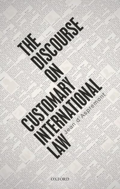 Cover for Aspremont, Jean d' (Professor of International Law at Sciences Po School of Law and Chair of Public International Law, Professor of International Law at Sciences Po School of Law and Chair of Public International Law, University of Manchester) · The Discourse on Customary International Law (Paperback Book) (2021)