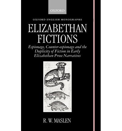 Cover for Maslen, R. W. (Lecturer, Department of English Literature, Lecturer, Department of English Literature, University of Glasgow) · Elizabethan Fictions: Espionage, Counter-espionage, and the Duplicity of Fiction in Early Elizabethan Prose Narratives - Oxford English Monographs (Innbunden bok) (1997)