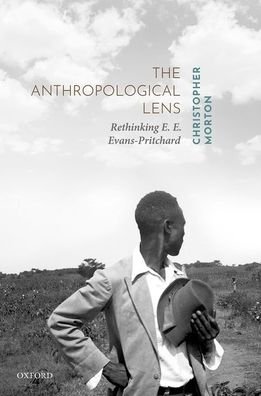 Morton, Christopher (Curator of Photograph and Manuscript Collections, Curator of Photograph and Manuscript Collections, Pitt Rivers Museum, University of Oxford) · The Anthropological Lens: Rethinking E. E. Evans-Pritchard (Inbunden Bok) (2020)
