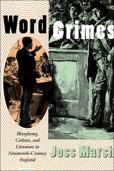 Cover for Joss Marsh · Word Crimes: Blasphemy, Culture, and Literature in Nineteenth-Century England (Taschenbuch) [New edition] (1998)