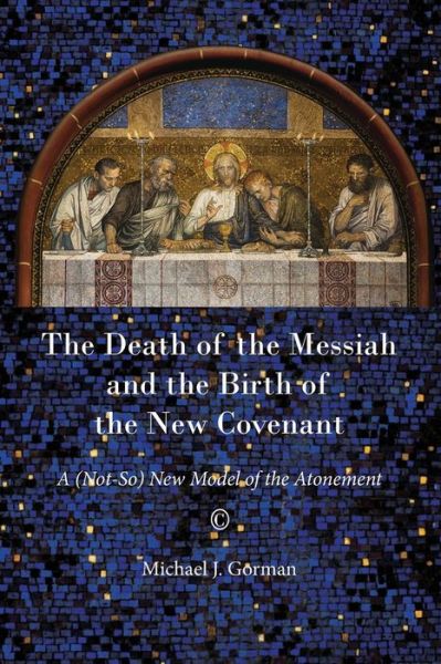 Cover for Michael J. Gorman · The Death of the Messiah and the Birth of the New Covenant: A (Not-So) New Model of the Atonement (Pocketbok) (2014)