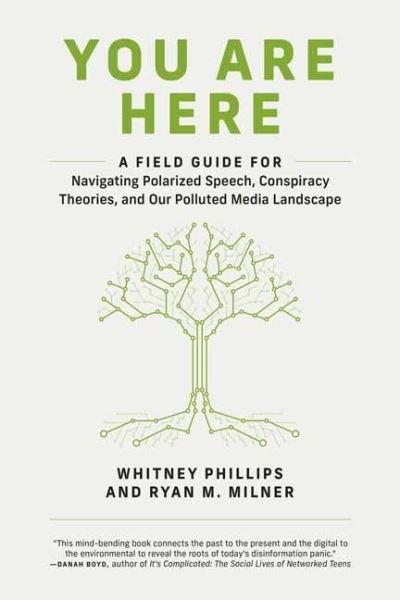 Cover for Whitney Phillips · You Are Here: A Field Guide for Navigating Polarized Speech, Conspiracy Theories, and Our Polluted Media Landscape (Taschenbuch) (2021)