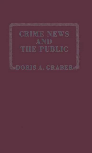 Cover for Doris Graber · Crime News and the Public. (Gebundenes Buch) (1980)