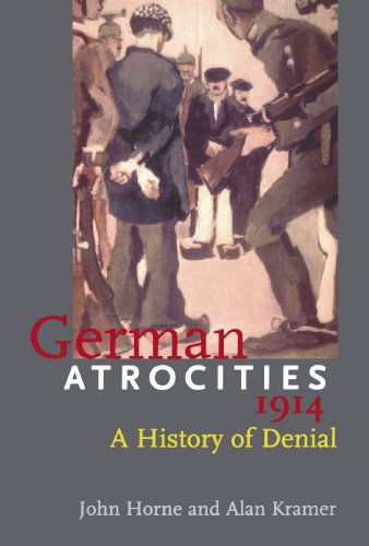 Cover for John Horne · German Atrocities, 1914: A History of Denial (Paperback Book) (2002)