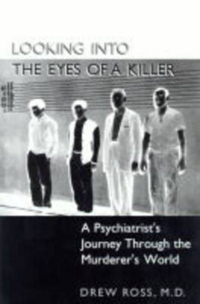 Cover for Drew Ross · Looking into the Eyes of a Killer: A Psychiatrist’s Journey through the Murderer’s World (Paperback Book) [Softcover reprint of the original 1st ed. 1998 edition] (1998)