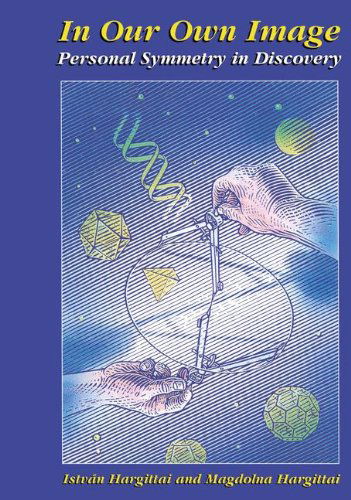 In Our Own Image: Personal Symmetry in Discovery - Istvan Hargittai - Livros - Springer Science+Business Media - 9780306460913 - 29 de fevereiro de 2000