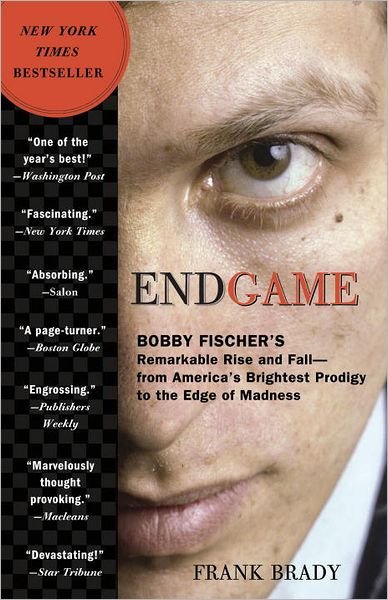 Cover for Frank Brady · Endgame: Bobby Fischer's Remarkable Rise and Fall - from America's Brightest Prodigy to the Edge of Madness (Taschenbuch) [Reprint edition] (2012)