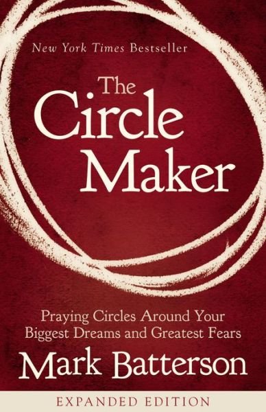 Cover for Mark Batterson · The Circle Maker: Praying Circles Around Your Biggest Dreams and Greatest Fears (Paperback Book) (2017)