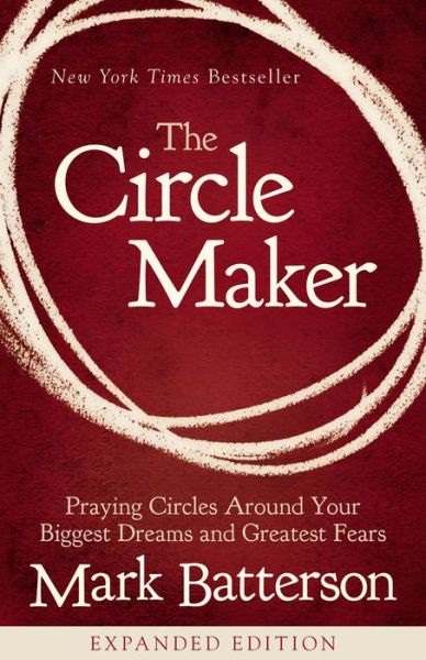 Cover for Mark Batterson · The Circle Maker: Praying Circles Around Your Biggest Dreams and Greatest Fears (Paperback Book) (2016)