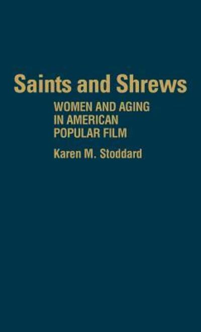 Cover for Karen M. Stoddard · Saints and Shrews: Women and Aging in American Popular Film (Hardcover Book) (1983)