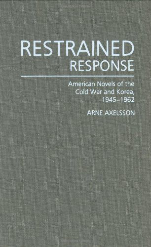 Cover for Arne Axelsson · Restrained Response: American Novels of the Cold War and Korea, 1945-1962 (Hardcover Book) (1990)