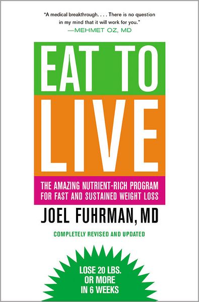 Eat to Live : The Amazing Nutrient-Rich Program for Fast and Sustained Weight Loss, Revised Edition - Joel Fuhrman - Books - Little, Brown and Company - 9780316120913 - January 5, 2011