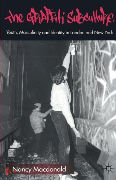 N. Macdonald · The Graffiti Subculture: Youth, Masculinity and Identity in London and New York (Taschenbuch) (2001)
