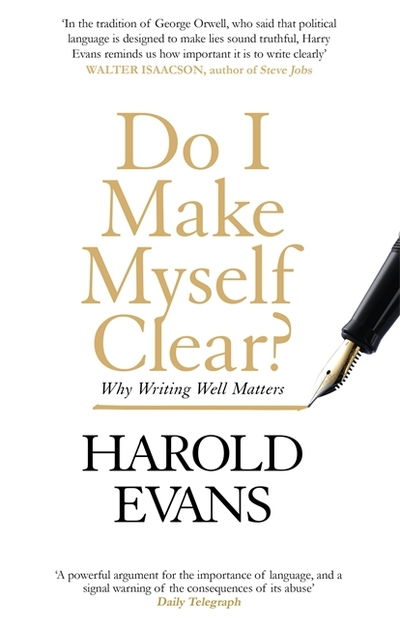 Cover for Harold Evans · Do I Make Myself Clear?: Why Writing Well Matters (Paperback Book) (2018)