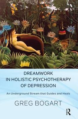 Cover for Greg Bogart · Dreamwork in Holistic Psychotherapy of Depression: An Underground Stream that Guides and Heals (Hardcover Book) (2019)