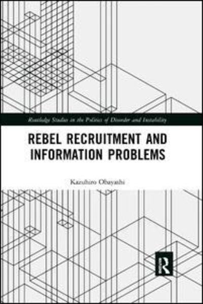 Rebel Recruitment and Information Problems - Routledge Studies in the Politics of Disorder and Instability - Obayashi, Kazuhiro (Hitotsubashi University, Japan) - Livres - Taylor & Francis Ltd - 9780367272913 - 21 mars 2019