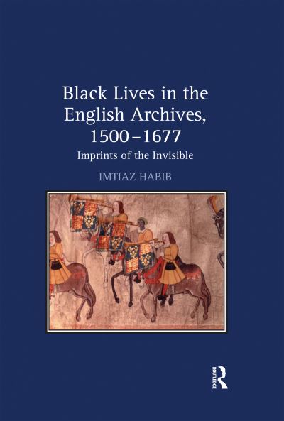 Cover for Imtiaz Habib · Black Lives in the English Archives, 1500–1677: Imprints of the Invisible (Paperback Book) (2020)