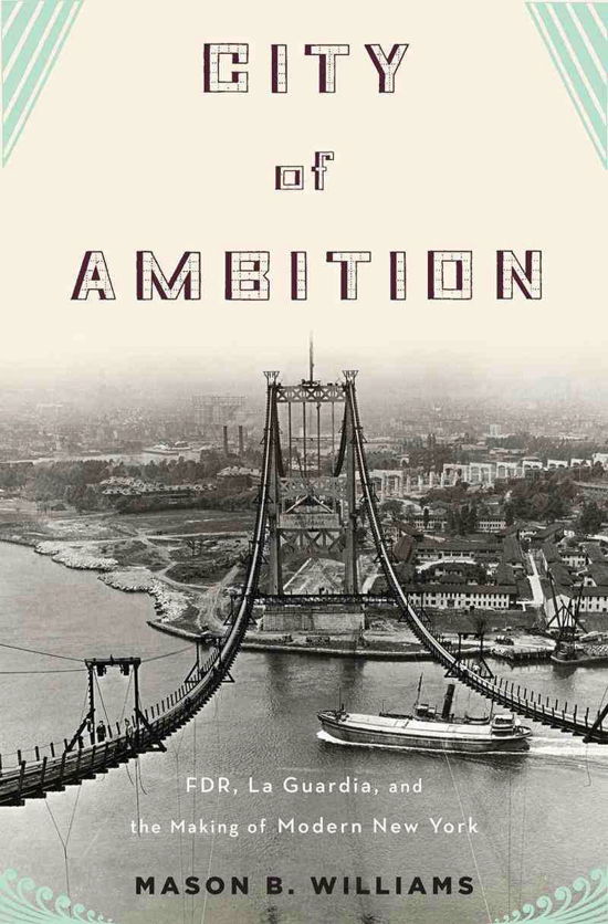 Cover for Mason B. Williams · City of Ambition: FDR, LaGuardia, and the Making of Modern New York (Hardcover Book) (2013)