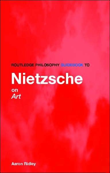 Cover for Aaron Ridley · Routledge Philosophy GuideBook to Nietzsche on Art - Routledge Philosophy GuideBooks (Paperback Book) [New edition] (2007)