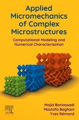 Cover for Baniassadi, Majid (Associate Professor, School of Mechanical Engineering, College of Engineering, University of Tehran, Tehran, Iran) · Applied Micromechanics of Complex Microstructures: Computational Modeling and Numerical Characterization (Paperback Book) (2023)