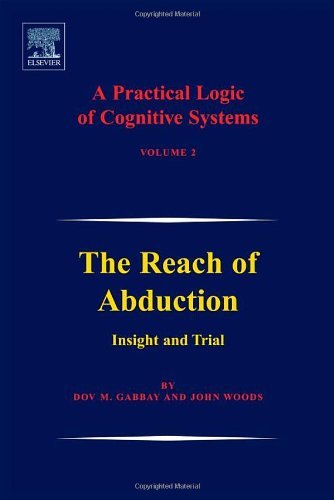 Cover for Gabbay, Dov M. (King's College London, UK) · A Practical Logic of Cognitive Systems: The Reach of Abduction: Insight and Trial (Hardcover Book) (2005)