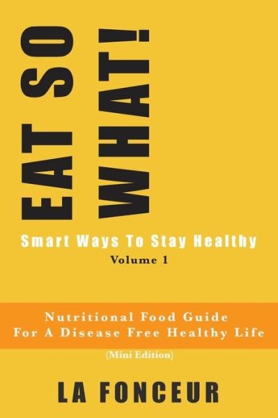 Cover for La Fonceur · EAT SO WHAT! Smart Ways To Stay Healthy Volume 1 (Paperback Book) (2024)
