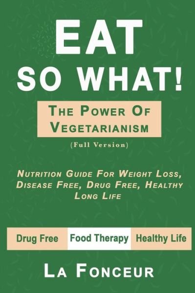 Cover for La Fonceur · Eat So What! The Power of Vegetarianism (Paperback Bog) [Full edition] (2024)