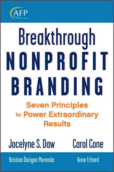 Cover for Jocelyne Daw · Breakthrough Nonprofit Branding: Seven Principles to Power Extraordinary Results - The AFP / Wiley Fund Development Series (Hardcover Book) (2010)