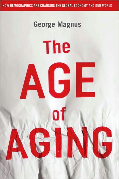 Cover for George Magnus · The Age of Aging: How Demographics are Changing the Global Economy and Our World (Hardcover Book) (2008)