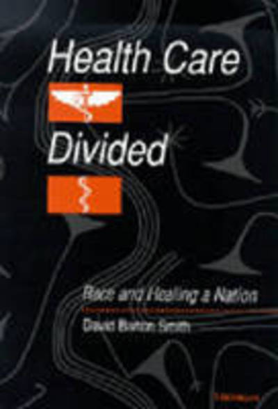 Cover for David Barton Smith · Health Care Divided: Race and Healing a Nation (Hardcover Book) (1999)