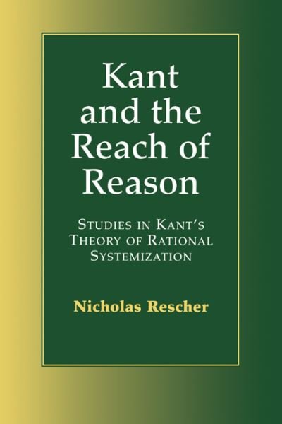 Cover for Rescher, Nicholas (University of Pittsburgh) · Kant and the Reach of Reason: Studies in Kant's Theory of Rational Systematization (Paperback Bog) (1999)