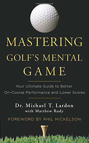 Cover for Michael Lardon · Mastering Golf's Mental Game: Your Ultimate Guide to Better On-Course Performance and Lower Scores (Gebundenes Buch) (2014)