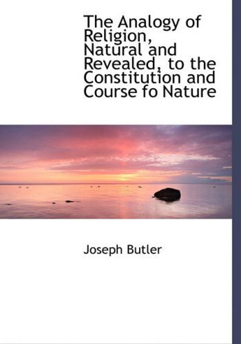 Cover for Joseph Butler · The Analogy of Religion, Natural and Revealed, to the Constitution and Course Fo Nature (Hardcover Book) [Large Print, Lrg edition] (2008)