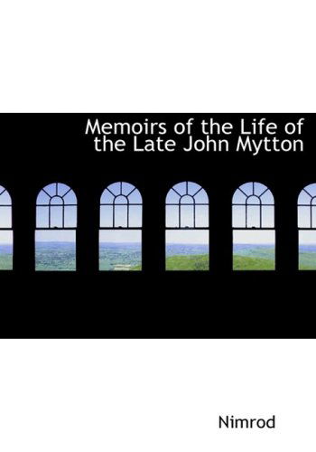 Memoirs of the Life of the Late John Mytton - Nimrod - Books - BiblioLife - 9780554689913 - August 20, 2008