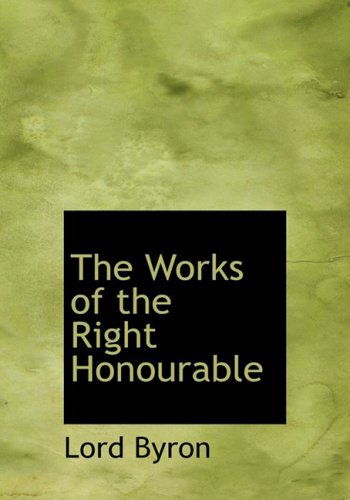 Cover for Lord Byron · The Works of the Right Honourable (Paperback Book) [Large Print, Lrg edition] (2008)