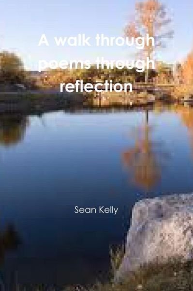 Cover for Sean Kelly · A Walk Through Poems Through Reflection (Paperback Book) (2014)