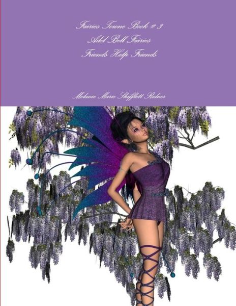 Cover for Melanie Marie Shifflett Ridner · Fairies Towne Book # 3 Adel Bell Fairies Friends Help Friends (Book) (2010)
