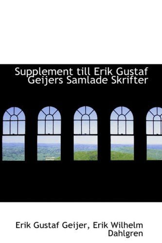 Cover for Erik Gustaf Geijer · Supplement Till Erik Gustaf Geijers Samlade Skrifter (Paperback Book) [Swedish edition] (2009)