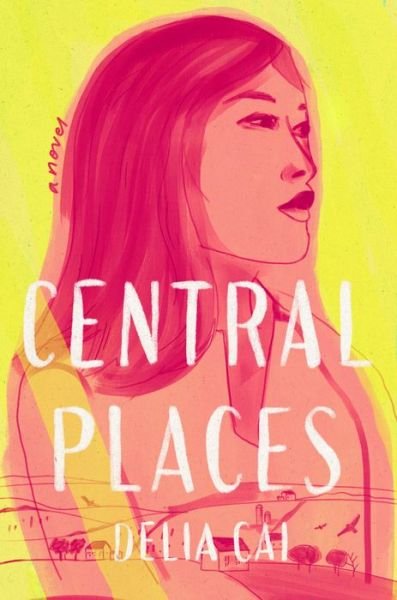 Cover for Delia Cai · Central Places: A Novel (Gebundenes Buch) (2023)