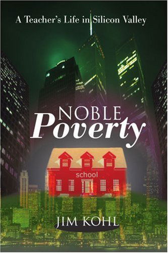 Cover for Jim Kohl · Noble Poverty: a Teacher's Life in Silicon Valley (Paperback Book) (2000)