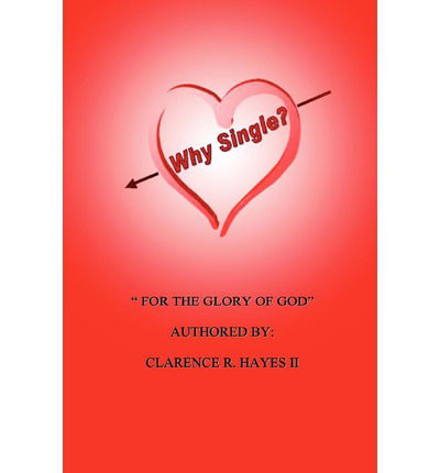 Cover for Clarence Hayes II · Why Single?: for the Glory of God (Paperback Book) (2004)