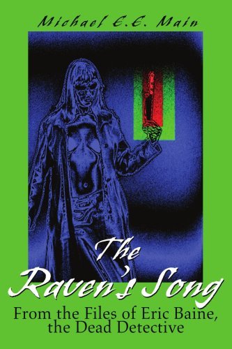 Michael Main · The Raven's Song: from the Files of Eric Baine, the Dead Detective (Paperback Bog) (2004)