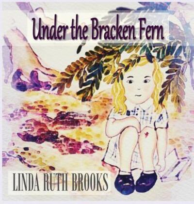 Cover for Linda Ruth Brooks · Under the Bracken Fern (Hardcover Book) (2017)