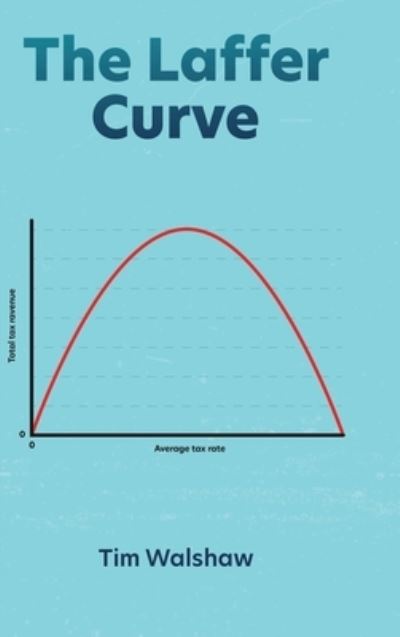 Cover for Tim Walshaw · The Laffer Curve (Hardcover Book) (2020)