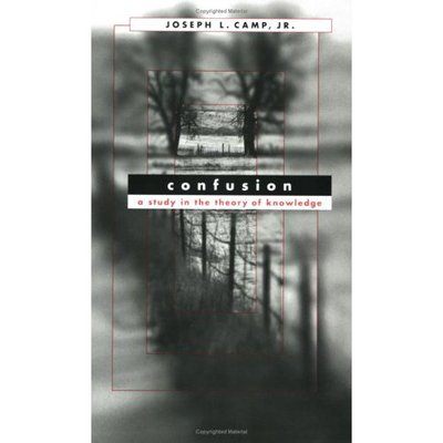 Cover for Joseph L. Camp Jr. · Confusion: A Study in the Theory of Knowledge (Paperback Book) (2004)