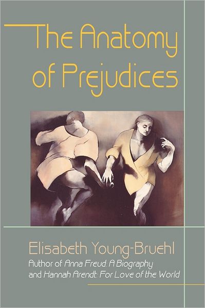 Cover for Elisabeth Young-Bruehl · The Anatomy of Prejudices (Taschenbuch) [New edition] (1998)