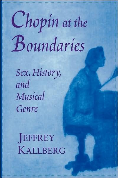 Jeffrey Kallberg · Chopin at the Boundaries: Sex, History, and Musical Genre - Convergences: Inventories of the Present (Paperback Book) [New edition] (1998)